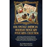 696 Vintage American Holiday Postcards Collection: The Uniqe and Rare Book of Restored Historical Ephemera Featuring Iconic Images for Christmas, ... of Artistically Restored Images, Perfect)