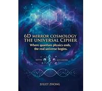 6D Mirror Cosmology - The Universal Cipher: The Physics of Dimensional Projection, Atemporal Axiom, and Lifecycle Algorithm
