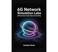 6G NETWORK SIMULATION LABS: 30 Exercises for Next-Gen Connectivity