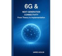 6G & Next-Generation Connectivity: From Theory to Implementation