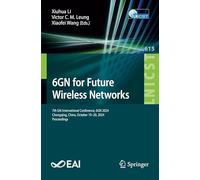 6GN for Future Wireless Networks: 7th EAI International Conference, 6GN 2024, Chongqing, China, October 19-20, 2024, Proceedings: 615 (Lecture Notes ... and Telecommunications Engineering)