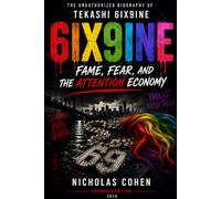 6IX9INE: Fame, Fear, and the Attention Economy: The UnOfficial Biography of Tekashi 6ix9ine
