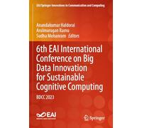 6th EAI International Conference on Big Data Innovation for Sustainable Cognitive Computing: BDCC 2023 (EAI/Springer Innovations in Communication and Computing)