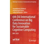 6th EAI International Conference on Big Data Innovation for Sustainable Cognitive Computing: BDCC 2023 (EAI/Springer Innovations in Communication and Computing)