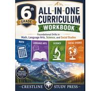 6th Grade All-in-One Curriculum Workbook: Foundational Drills in Math, Language Arts, Science, and Social Studies