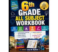 6th Grade ALL SUBJECT WORKBOOK: Comprehensive Definitions and Explanations Worked Examples • Practice Exercises • Complete Answer Key (All in one Academic Mastery)