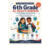 6TH GRADE ALL SUBJECTS WORKBOOK: Start Middle School Strong - 1000+ Practice Questions in Math, Science, Language Arts, Social Studies, History, Spelling, Vocabulary & Critical Thinking