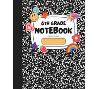 6th Grade Composition Notebook: Wide-Ruled Writing Notebook for Sixth Grade Students | 120 Pages