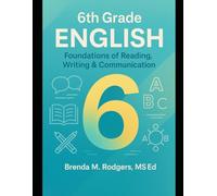 6th Grade English: Foundations of Reading, Writing & Communication: 2 (Grades K-12 English Curriculum - Elementary to High School English Language Arts Textbooks for School and Homeschool)