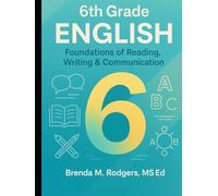 6th Grade English: Foundations of Reading, Writing & Communication (Grades K-12 English Curriculum - Elementary to High School English Language Arts Textbooks for School and Homeschool)