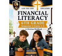 6th Grade Financial Literacy - Semester 1 (Units 1 - 5): A Christian Homeschool Workbook (Financial Workbooks - By Semesters)