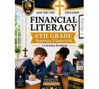 6th Grade Financial Literacy - Semester 2 (Units 6 - 10): A Christian Homeschool Workbook