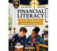 6th Grade Financial Literacy - Semester 2 (Units 6 - 10): A Christian Homeschool Workbook (Financial Literacy Workbooks)