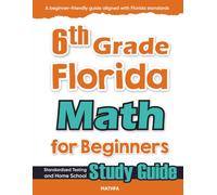 6th Grade Florida Math for Beginners: Standardized Testing and Home school Study Guide