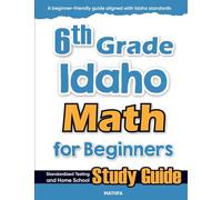 6th Grade Idaho Math for Beginners: Standardized Testing and Home School Study Guide