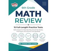 6th Grade Math Review: 15 Full-Length Practice Tests with Answers for State Test Prep, End-of-Year Review, Final Exams, and Common Core Standards