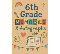 6th Grade Memories & Autographs Book: A Fun End-of-Year Keepsake for Tweens to Capture Friends, Favorite Moments, and Their Hopes for Middle School