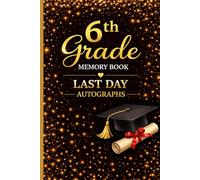 6th Grade Memory Book Last Day Autograph: Student & Teacher Keepsake Yearbook - Gift for Girls and Boys | End-of-Year Memory Album