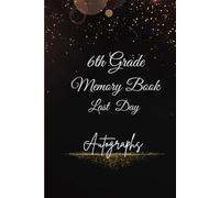 6th Grade Memory Book Last Day Autographs: Friends, Fun, and Memories from My Wonderful Classmates four Grade Graduation Gifts for Boys Girls