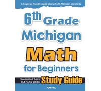 6th Grade Michigan Math for Beginners: Standardized Testing and Home School Study Guide