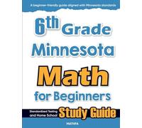 6th Grade Minnesota Math for Beginners: Standardized Testing and Home School Study Guide