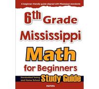 6th Grade Mississippi Math for Beginners: Standardized Testing and Home School Study Guide