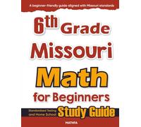 6th Grade Missouri Math for Beginners: Standardized Testing and Home School Study Guide