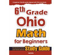 6th Grade Ohio Math for Beginners: Standardized Testing and Home School Study Guide