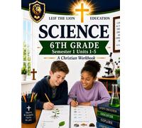 6th Grade Science - Semester 1 Units (1-5): A Christian Homeschool Workbook (Science Semesters Grades 3-12)