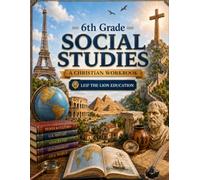 6th Grade Social Studies: A Christian Homeschool Workbook for Government, Civics, Economics, and Responsible Citizenship (Social Studies Workbooks)