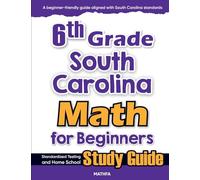 6th Grade South Carolina Math for Beginners: Standardized Testing and Home School Study Guide