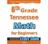 6th Grade Tennessee Math for Beginners: Standardized Testing and Home School Study Guide