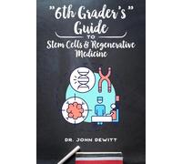 "6th Grader's" Guide to Stem Cells & Regenerative Medicine