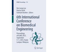 6th International Conference on Biomedical Engineering: Proceedings of ICoBE 2023, September 4-5, 2023, Kuala Lumpur, Malaysia: 115 (IFMBE Proceedings)