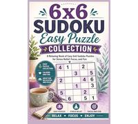 6x6 Sudoku Easy Puzzle Collection: A Relaxing Book of Easy 6x6 Sudoku Puzzles for Stress Relief, Focus, and Fun | 6x9 Inches | 100 Pages | 100 Puzzles | Solutions Included (6x6 Sudoku Series)