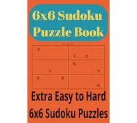 6x6 Sudoku Puzzle Book: Progressive Difficulty 6x6 Sudoku | Easy to Hard Number Puzzles | Brain Games & Logic Puzzle Book with Solutions
