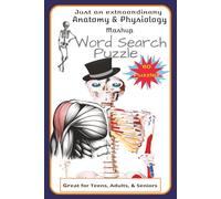 6x9, 120 pages, Just an Extraordinary Anatomy & Physiology Mashup Word Search Book: Great for Teens, Adults, and Seniors. Sharpen your skills with this fun puzzle book