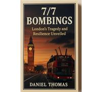 7/7 Bombings: London’s Tragedy and Resilience Unveiled