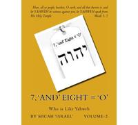 7, 'and' Eight = 'O': Who is Like Yahweh: Volume 2