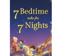 7 Bedtime Tales for 7 Nights: “Magical bedtime stories where love and imagination come together”