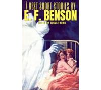 7 Best Short Stories By E. F. Benson (ebook)