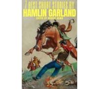 7 Best Short Stories By Hamlin Garland (ebook)