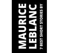 7 Best Short Stories By Maurice Leblanc (ebook)