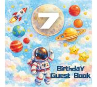 7 Birthday Guest Book: Astronaut Birthday Guest Book Space Theme Birthday Wishes, Messages, Guest Sign-In, Photo Memories and Blank Pages for a 7th ... | 8.5" x 8.5" Memory Keepsake for 50 Guests