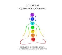 7 Chakras Guidance - Journal: 7 chakras - 7 Colors · 7 Days · Guidance 12 weeks of Balance and Growth