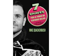 7 Chaves Para Se Tornar Um Performer Melhor: Um Livro Para Colegas Pro-Wrestlers