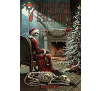 7 Christmas Horror Stories: The Dark Side of Christmas: Creatures, Specters, and Curses