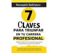 7 claves para triunfar en tu carrera profesional: Modelos, hábitos y herramientas para liderar tu transformación personal y laboral (EXITO PROFESIONAL)