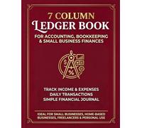 7 Column Ledger Book: Multipurpose Accounting Log for Daily Expenses, Income, Small Supplies, Budget Tracking, Inventory, Time, Mileage, Orders, ... Equipment, Bookkeeping & Business Records