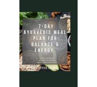 7 Day Ayurvedic Meal Plan: For Balance and Energy